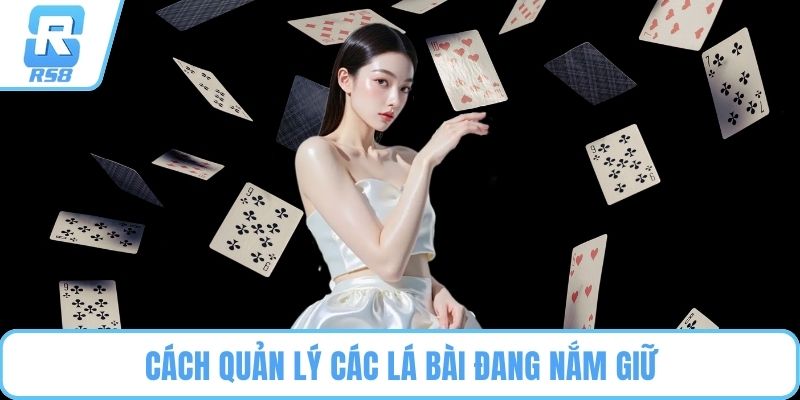 Cách quản lý các lá bài đang nắm giữ