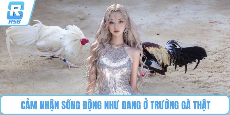 Cảm nhận sống động như đang ở trường gà thật