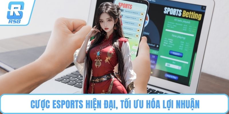 Cược eSports hiện đại, tối ưu hóa lợi nhuận