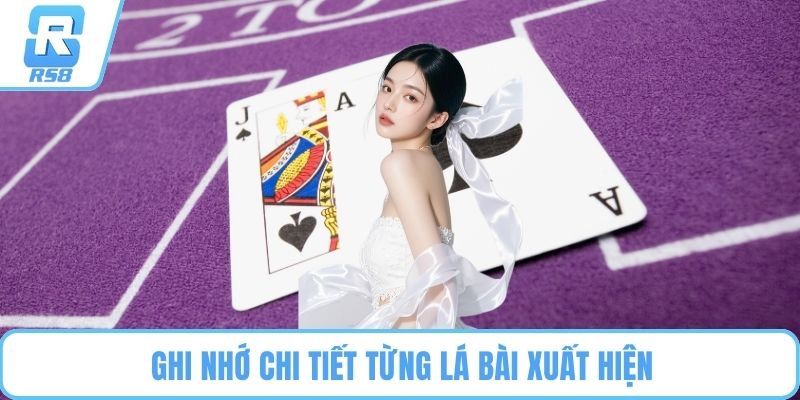Ghi nhớ chi tiết từng lá bài xuất hiện