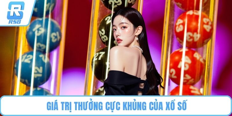 Giá trị thưởng cực khủng của xổ số