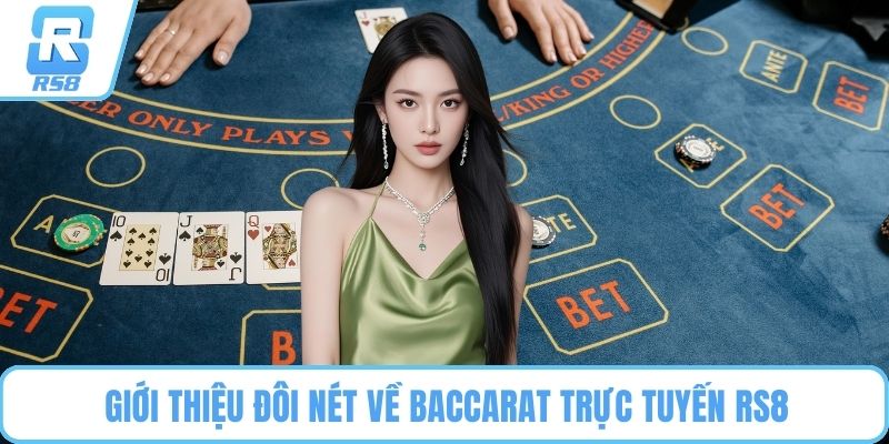 Giới thiệu đôi nét về Baccarat trực tuyến RS8