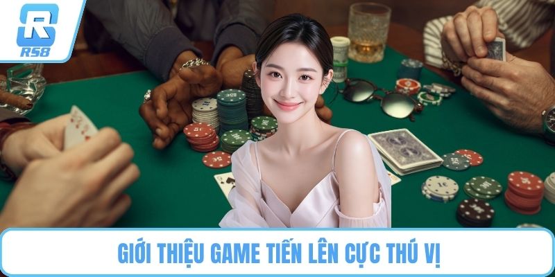 Giới thiệu game tiến lên cực thú vị