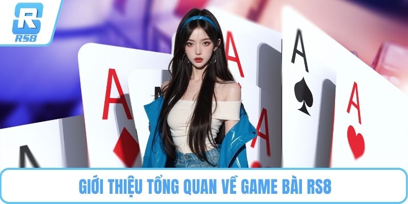Giới thiệu tổng quan về game bài RS8