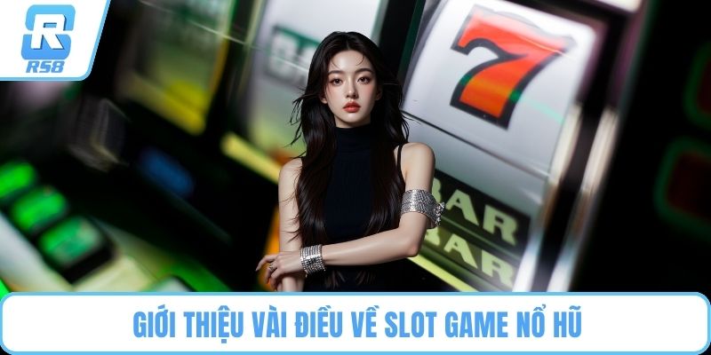 Giới thiệu vài điều về slot game nổ hũ