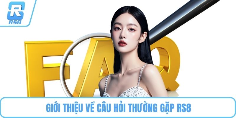 Giới thiệu về câu hỏi thường gặp RS8