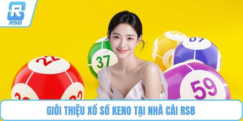 Giới thiệu xổ số Keno tại nhà cái RS8 