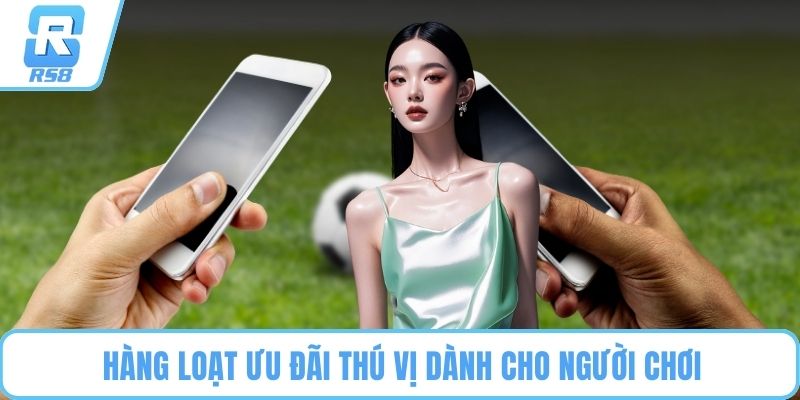 Hàng loạt ưu đãi thú vị dành cho người chơi