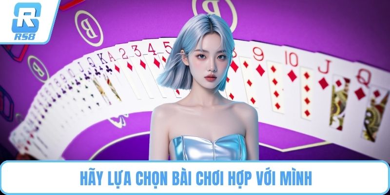 Hãy lựa chọn bài chơi hợp với mình
