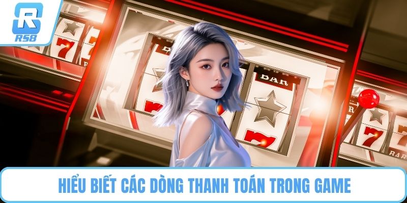 Hiểu biết các dòng thanh toán trong game