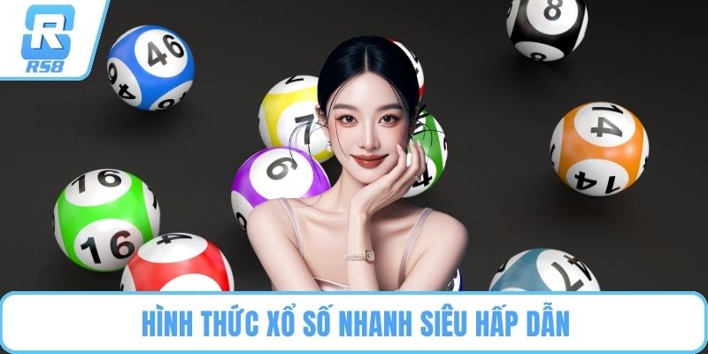 Hình thức xổ số nhanh siêu hấp dẫn