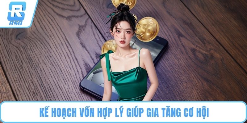 Kế hoạch vốn hợp lý giúp gia tăng cơ hội