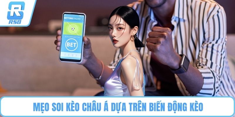Mẹo soi kèo châu Á dựa trên biến động kèo