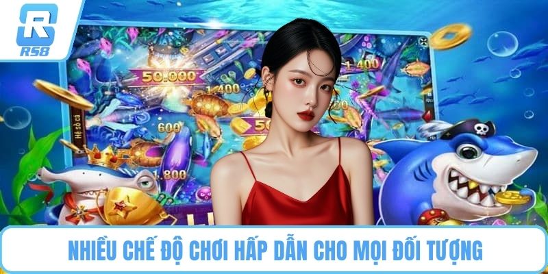 Nhiều chế độ chơi hấp dẫn cho mọi đối tượng