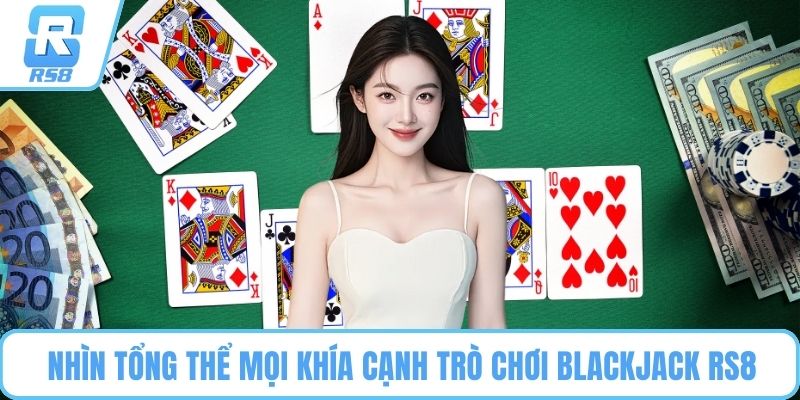 Nhìn tổng thể mọi khía cạnh trò chơi Blackjack RS8