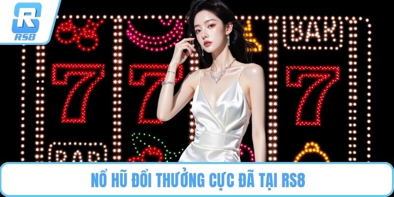 Nổ hũ đổi thưởng cực đã tại RS8