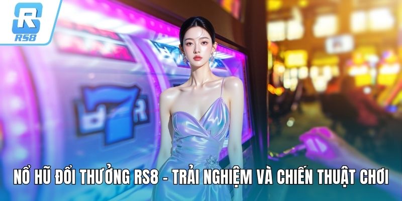 Nổ hũ đổi thưởng RS8