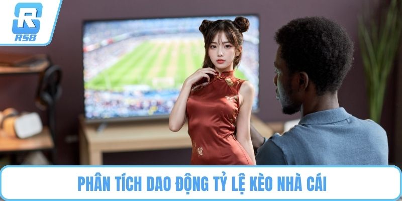 Phân tích dao động tỷ lệ kèo nhà cái