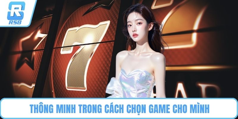 Thông minh trong cách chọn game cho mình