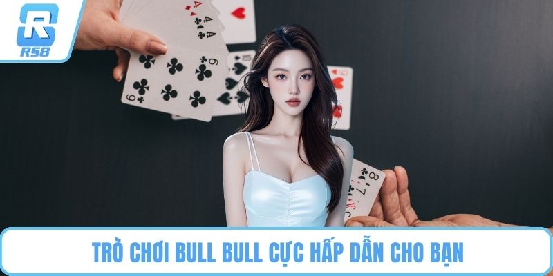 Trò chơi Bull Bull cực hấp dẫn cho bạn